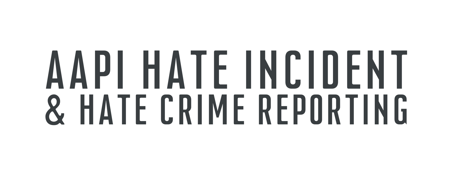 AAPI Hate Incident and Hate Crime Reporting
